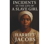Incidents in the Life of a Slave Girl by Harriet Jacobs