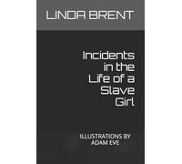 Incidents in the Life of a Slave Girl: ILLUSTRATIONS BY ADAM EVE