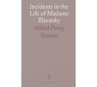 Incidents in the Life of Madame Blavatsky: Compiled From Information Supplied by Her Relatives and Friends