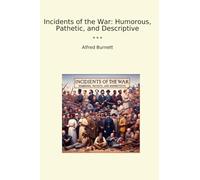 Incidents of the War: Humorous, Pathetic, and Descriptive