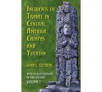 Incidents of Travel in Central America, Chiapas and Yucatan: 001 [Lingua Inglese]