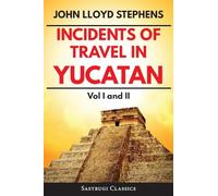 Incidents of Travel in Yucatan Volumes 1 and 2 (Annotated, Illustrated): Vol I and II