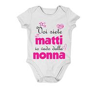 Incidiamo Body neonato divertente femminuccia Voi siete matti, io vado dalla nonna - idea regalo