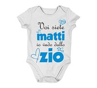 Incidiamo Body neonato divertente maschietto Voi siete matti, io vado dallo zio - idea regalo