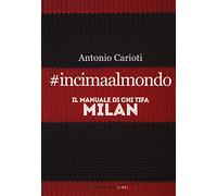 #incimaalmondo. Il manuale di chi tifa Milan