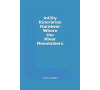 InCity Itineraries Haridwar Where the River Remembers