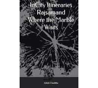 InCity Itineraries Rajsamand Where the Marble Waits