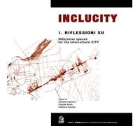 Inclucity. Riflessioni su inclusive spaces. Vol. 1: Riflessioni su INCLUsive spaces for the intercultural CITY