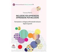 Includere per apprendere apprendere per includere. Formazione e sviluppo professionale inclusivo degli insegnanti
