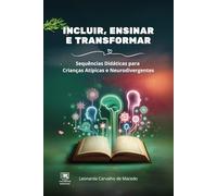 Incluir, Ensinar e Transformar: Sequências Didáticas para Crianças Atípicas e Neurodivergentes