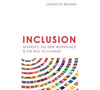 Inclusion: Diversity, The New Workplace & The Will To Change: 2