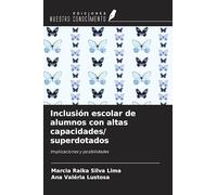 Inclusión escolar de alumnos con altas capacidades/ superdotados: Implicaciones y posibilidades