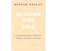 Inclusion Over Exile: A Deep Work Guide to Wholeness, Paradox, and Inner Coherence