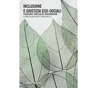 Inclusione e giustizia eco-sociali. Pluralismo, complessità, trasformazione