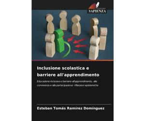 Inclusione scolastica e barriere all'apprendimento: Educazione inclusiva e barriere all'apprendimento, alla convivenza e alla partecipazione: riflessioni epistemiche