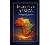 Inclusive Africa: Crafting A Conscious and Sustainable Unity for Africa