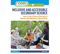 Inclusive and Accessible Secondary Science: How to Teach Science Effectively to Students with Additional or Special Needs (nasen spotlight)
