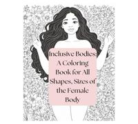 Inclusive Bodies: A Coloring Book for All Shapes, Sizes of the Female Body: Coloring Book
