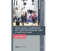 Inclusive Curating in Contemporary Art: A Practical Guide