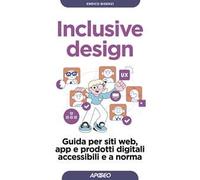 Inclusive design. Guida per siti web, app e prodotti digitali accessibili e a norma