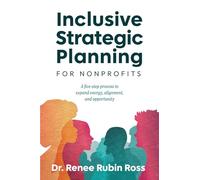 Inclusive Strategic Planning for Nonprofits: A five-step process to expand energy, alignment, and opportunity