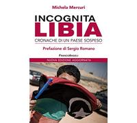 Incognita Libia. Cronache di un Paese sospeso. Nuova ediz.