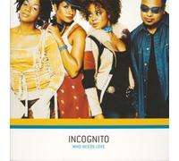 INCOGNITO - WHO NEEDS LOVE