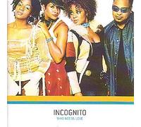 Incognito - WHO NEEDS LOVE