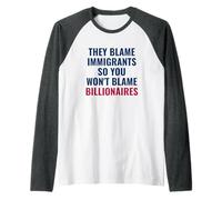 Incolpano Gli immigrati, Quindi Non incolperai i miliardari Maglia con Maniche Raglan