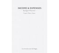 Income and Expense Budget Planner: Simple 6x9 Money Management Log Book (120 Pages): Track Income, Record Expenses, Monitor Spending, and Calculate Totals with a Clean and Organized Layout
