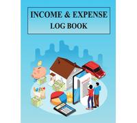 Income and Expense Log Book: Bookkeeping Record Book For Small Business and Manage Your Finances with Confidence