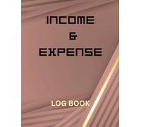 Income and Expense Log Book: Track and Manage Your Finances with Ease - Perfect for Budgeting, Small Business, and Personal Use