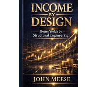 Income by Design: A Practical Guide to Generating Consistent Cash Flow Through Option Selling