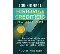 Income Mastery Cómo Mejorar Tu Historial Crediticio (Tascabile)