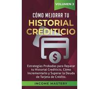 Income Mastery Cómo Mejorar Tu Historial Crediticio (Tascabile)
