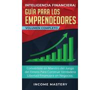 Income Mastery Inteligencia Financiera Guía Para Los Emprendedores (Tascabile)