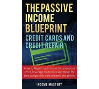 Income Mastery The Passive Income Blueprint Credit Cards and Credit (Tascabile)