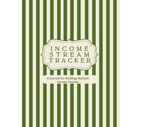 Income Stream Tracker Journal: Track, Organize, and Grow Multiple Sources of Revenue in One Place