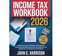 Income Tax Workbook 2026: Complete Practice Workbook with Hands-On Exercises, Real-World Scenarios, and 2026 Tax Law Updates for Tax Preparers and Student