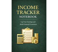 Income Tracker Notebook: Track Your Earnings, Build Better Money Habits, and Stay Financially Organized