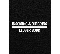 Incoming And Outgoing Ledger Book: Accounting Ledger Book for Bookkeeping and Small Business, Record and Keep Track of Income & Expenses, Cash Book Accounts Bookkeeping Journal