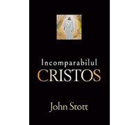 Incomparabilul Cristos - John R. W. Stott