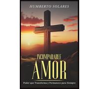 Incomparable Amor: Fuerza que Transforma da Vida y Permanece para Siempre