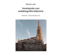 Incompiuto con autobiografia letteraria: Volume 1 (Incompiuto) di 2