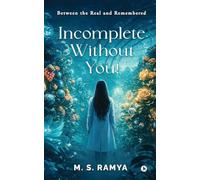 Incomplete Without You!: Between the Real and Remembered