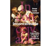 Inconceivable: Reproduction in the Age of Uncertainty