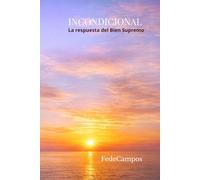 INCONDICIONAL: La respuesta del Bien Supremo