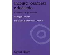 Inconsci, coscienza e desiderio. L'incertezza in psicoanalisi