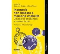 Inconscio non rimosso e memoria implicita. Dialogo tra psicoanalisi e neuroscienze