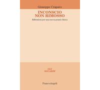 9788891759832 Inconscio non rimosso. Riflessioni per una nuova prassi clinica -